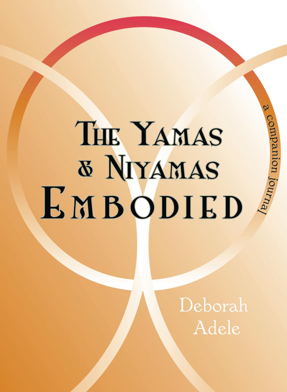 The Yamas & Niyamas Embodied: A Companion Journal